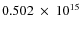 $ 0.502~\times~10^{15} $