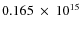 $ 0.165~\times~10^{15} $