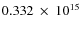 $ 0.332~\times~10^{15} $