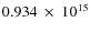 $ 0.934~\times~10^{15} $