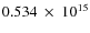 $ 0.534~\times~10^{15} $