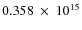 $ 0.358~\times~10^{15} $