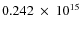 $ 0.242~\times~10^{15} $