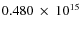 $ 0.480~\times~10^{15} $