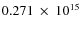 $ 0.271~\times~10^{15} $