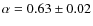 $\alpha=0.63\pm 0.02$