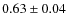 $0.63\pm0.04$