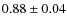 $0.88\pm0.04$