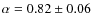 $\alpha=0.82\pm 0.06$