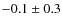 $-0.1\pm 0.3$