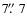 $7\hbox{$.\!\!^{\prime\prime}$ }7$