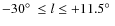 $-30\hbox{$^\circ$ }\leq l \leq +11.5\hbox{$^\circ$ }$