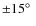 ${\pm}15\hbox{$^\circ$ }$