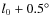 $l_0 + 0.5\hbox{$^\circ$ }$