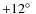 $+12\hbox{$^\circ$ }$