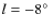 $l = -8\hbox{$^\circ$ }$