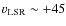 $v_{\rm LSR} \sim +45$