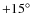 $+15\hbox {$^\circ $ }$