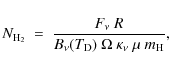 \begin{displaymath}%
N_{\rm H_2} ~ = ~ \frac{F_\nu ~ R}{B_\nu(T_{\rm D}) ~ \Omega ~ \kappa_\nu ~ \mu
~ m_{\rm H}},
\end{displaymath}