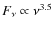 $F_{\nu} \propto \nu^{3.5}$