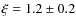 $\xi = 1.2 \pm 0.2$