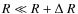 $R \ll R + \Delta~R$