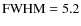 ${\rm
FWHM}=5.2$