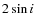 $2\sin i $