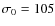 $\sigma_0 =
105$