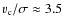$v_{\rm c}/\sigma \approx 3.5$