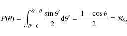 \begin{displaymath}%
P(\theta)=\int_{\theta'=0}^{\theta'=\theta} \frac{\sin\thet...
...m d}\theta'=\frac{1-\cos\theta}{2}\equiv \mathcal{R}_{\theta},
\end{displaymath}
