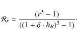 \begin{displaymath}\mathcal{R}_{r}= \frac{(r^{3}-1)}{((1+\delta\cdot h_{B})^{3}-1)}\cdot
\end{displaymath}