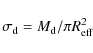 \begin{displaymath}\sigma_{\rm d} = M_{\rm d} /\pi R_{\rm eff}^{2}
\end{displaymath}
