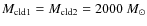 $M_{\rm cld1} = M_{\rm cld2} = 2000~M_{\odot}$