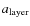 $a_{\rm layer}$