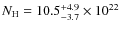 $N_{\rm H} = 10.5^{\rm +4.9}_{-3.7}\times10^{22}$