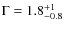 $\Gamma = 1.8^{\rm +1}_{-0.8}$