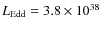 $L_{\rm Edd}=3.8\times10^{38}$