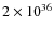 $2 \times 10^{36}$