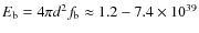 $E_{\rm b}=4\pi d^2 f_{\rm b} \approx1.2-7.4\times 10^{39}$