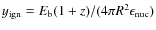 $y_{\rm ign}=E_{\rm b}(1+z)/(4\pi R^2 \epsilon_{\rm nuc})$