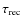$\tau_{\rm rec}$