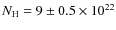 $N_{\rm H} = 9 \pm 0.5 \times 10^{22}$