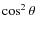 $\cos^2\theta$