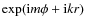 ${\rm exp}({\rm i}m\phi
+ {\rm i}kr)$