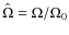 $\hat{\Omega} = \Omega/\Omega_0$