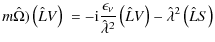 $\displaystyle m \hat{\Omega}) \left(\hat{L}V\right)\ =
-{\rm i}\frac{\epsilon_\nu}{\hat{\lambda}^2} \left(\hat{L}V\right) -
\hat{\lambda}^2 \left(\hat{L}S\right)$