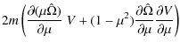 $\displaystyle 2 m\left(\frac{\partial (\mu\hat{\Omega})}{\partial\mu}\ V + (1 -...
...2)\frac{\partial\hat{\Omega}}{\partial\mu}\frac{\partial
V}{\partial\mu}\right)$