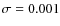 $\sigma = 0.001$