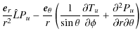 $\displaystyle \frac{\vec{e}_r}{r^2} \hat{L}P_u -
\frac{\vec{e}_\theta}{r}
\left...
...ial T_u}{\partial\phi} +
\frac{\partial^2 P_u}{\partial r\partial\theta}\right)$